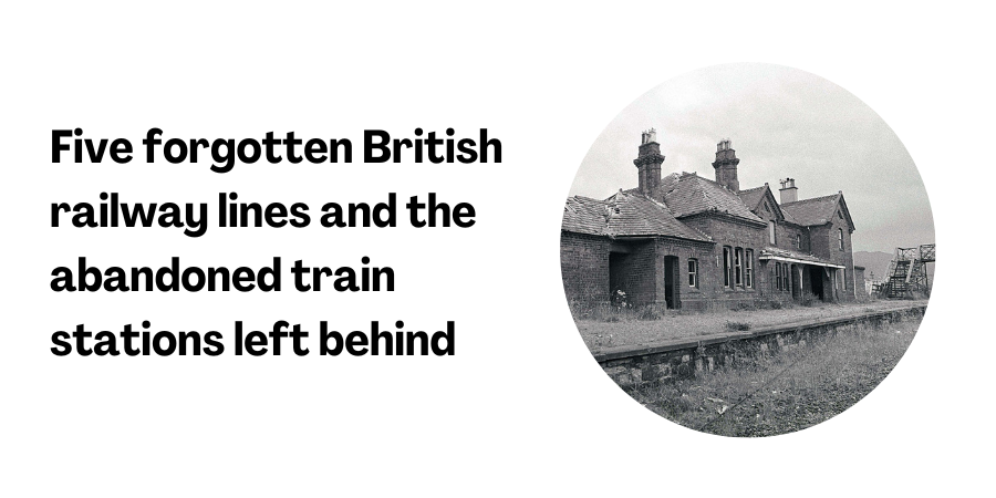 Five forgotten British railway lines and the abandoned train