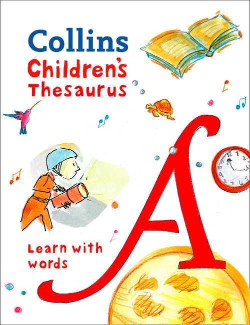 Childrenu2019s Thesaurus Illustrated thesaurus for ages 7+ by Collins