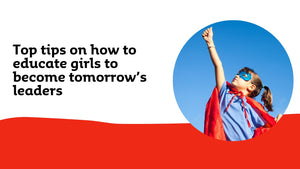 Top tips on how to educate girls to become tomorrow’s leaders