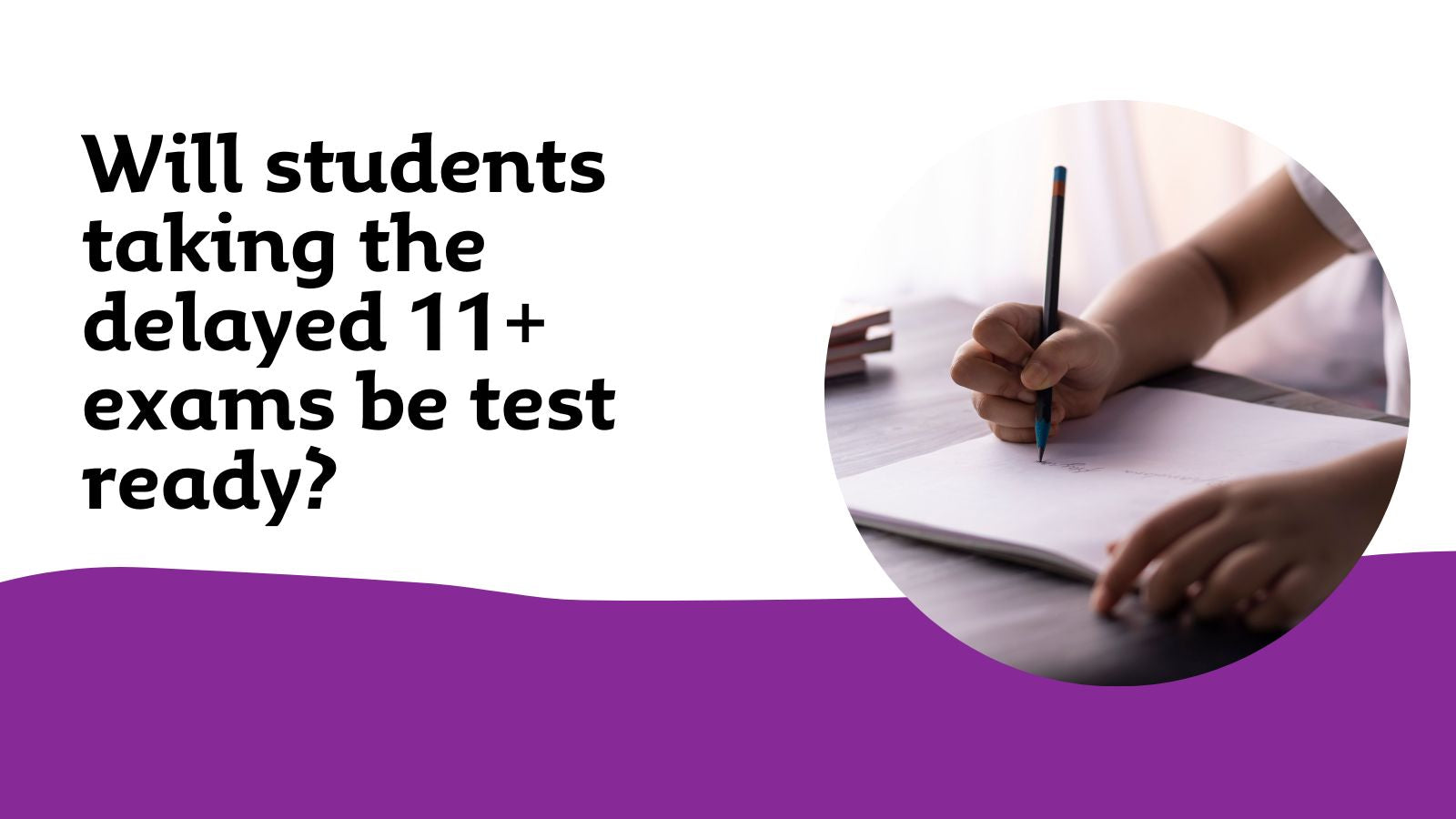 Will students taking the delayed 11+ exams be test ready? – Collins