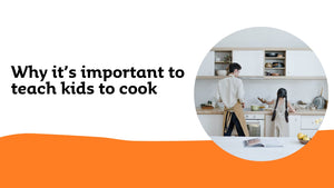 Why it’s important to teach kids to cook