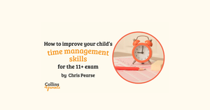How to improve your child’s time management skills for the 11+ exam