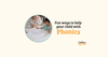 Fun ways to help your child with phonics