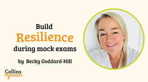 A photo of a smiling woman is featured in a circular frame. The image includes text reads ‘Build resilience during mock exams’ and ‘by Becky Goddard-Hill’ and the logo ‘Collins4Parents’ in the bottom left.