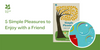 5 Simple Pleasures to Enjoy with a Friend