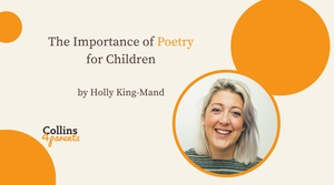 A photo of a smiling woman is featured in a circular frame. The image includes text that reads ‘The Importance of Poetry for Children’ and ‘by Holly King-Mand’. There are orange circles on the background with the ‘Collins4Parents’ logo on the left.