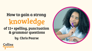 How to gain a strong knowledge of 11+ spelling, punctuation and grammar questions