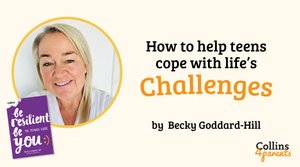 A photo of a smiling woman is featured in a frame with text that reads ‘How to help teens cope with life’s challenges by Becky Goddard-Hill’. A book cover titled ‘Be Resilient, Be You’ is shown at the bottom left next to the ‘Collins4Parents’ logo.