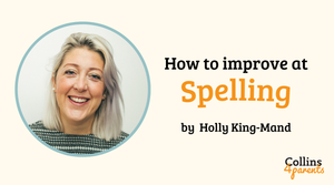 A photo of a smiling woman is featured in a circular frame. Next to her, the text reads ‘How to improve at spelling’ and ‘by Holly King-Mand’. The ‘Collins4Parents’ logo is shown at the bottom right.