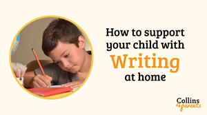 A photo of a young boy writing is featured in a circular frame. Next to the image, the text reads ‘How to support your child with writing at home’, with the ‘Collins4Parents’ logo at the bottom right.