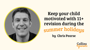 How can you keep your child motivated with 11+ revision during the summer holidays?