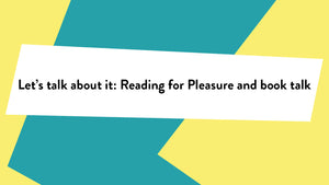 Let’s talk about it: Reading for Pleasure and book talk
