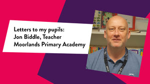 'Letters to my pupils: Jon Biddle, Teacher Moorlands Primary Academy' with a photograph of Jon on a pink and purple background