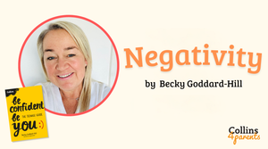A photo of a smiling woman is featured in a circular frame. Next to her, the text reads ‘Negativity’ and ‘by Becky Goddard-Hill’. A book titled ‘Be confident be you’ is featured at the bottom left and the ‘Collins4Parents’ logo at the bottom right.