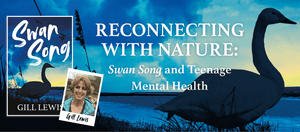 Reconnecting with nature: Swan Song and teenage mental health
