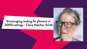 'Encouraging reading for pleasure in SEND settings - Claire Hatcher-Smith' with a photo of Claire on a pink and purple background