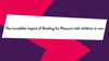 'The incredible impact of Reading for Pleasure with children in care' on a pink and purple background