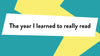 'The year I learned to really read' on a blue and yellow background