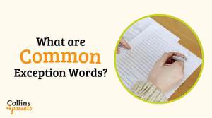 A photo of a hand holding a pen and writing an essay is featured in a circular frame. Next to the image, the text reads ‘What are common exception words?’, with the ‘Collins4Parents’ logo at the bottom left.