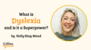A photo of a smiling woman is featured in a circular frame. Next to her, the text reads 'What is dyslexia and is it a superpower?' and 'by Holly King-Mand'. The 'Collins4Parents' logo is shown at the bottom left.
