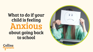 A photo of a girl holding a drawing of a smiley face is featured in a circular frame. Next to the image, the text reads ‘What to do if your child is feeling anxious about going back to school’. The ‘Collins4Parents’ logo is shown at the bottom left.