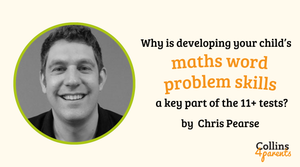 Why is developing your child’s maths word problem skills a key part of the 11+ tests?