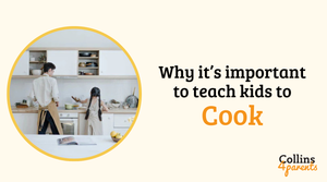 A photo of a father and daughter cooking in a kitchen is featured in a circular frame. Next to the image, the text reads ‘Why it’s important to teach kids to cook’, with the ‘Collins4Parents’ logo at the bottom right.