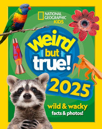 National Geographic Kids - Weird but true! 2025: wild and wacky facts & photos!