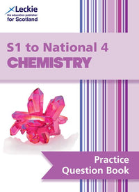 Leckie Practice Question Book - S1 to National 4 Chemistry: Questions on every topic to learn through practise