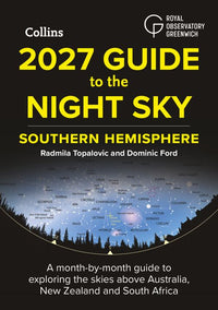 2027 Guide to the Night Sky Southern Hemisphere: A month-by-month guide to exploring the skies above Australia, New Zealand and South Africa