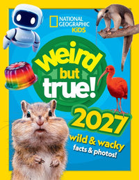 National Geographic Kids - Weird but true! 2027: wild and wacky facts & photos!