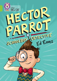 Collins Big Cat - Hector Parrot, Schoolboy Detective: Band 11/Lime
