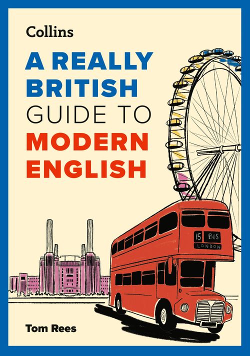 A Really British Guide to Modern English by Tom Rees – Collins
